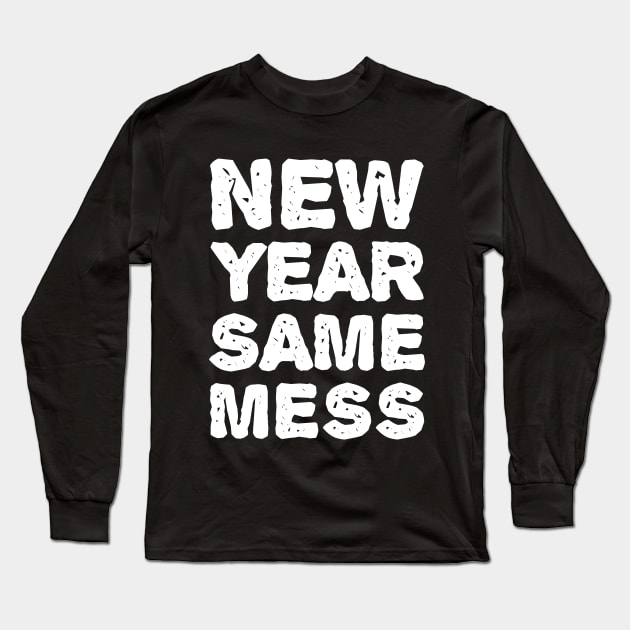 New Year Same Mess - New Year T-shirt Long Sleeve T-Shirt by kellydesigns